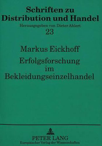 Cover image for Erfolgsforschung Im Bekleidungseinzelhandel: Eine Empirische Analyse Erfolgreicher Unternehmen Im Deutschen Und Us-Amerikanischen Facheinzelhandel Mit Oberbekleidung