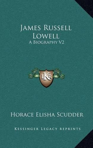 James Russell Lowell: A Biography V2