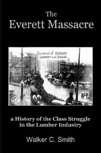 Cover image for The Everett Massacre - a History of the Class Struggle in the Lumber Industry