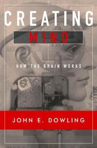 Cover image for Creating Mind: How the Brain Works