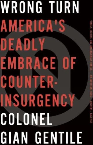 Cover image for Wrong Turn: America's Deadly Embrace of Counterinsurgency