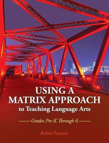 Cover image for Using a Matrix Approach to Teaching Language Arts: Grades Pre-K Through 6