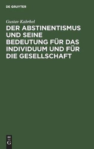 Cover image for Der Abstinentismus und seine Bedeutung fur das Individuum und fur die Gesellschaft