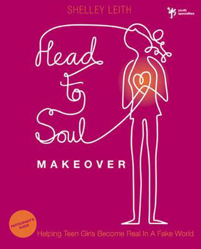 Cover image for Head-to-Soul Makeover Bible Study Participant's Guide: Helping Teen Girls Become Real in a Fake World