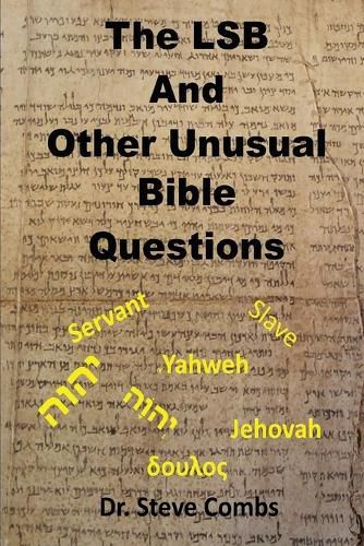 The LSB and Other Unusual Bible Questions: The Legacy Standard Bible and the Questions It Creates: Yahweh or Jehovah, Servant of Slave