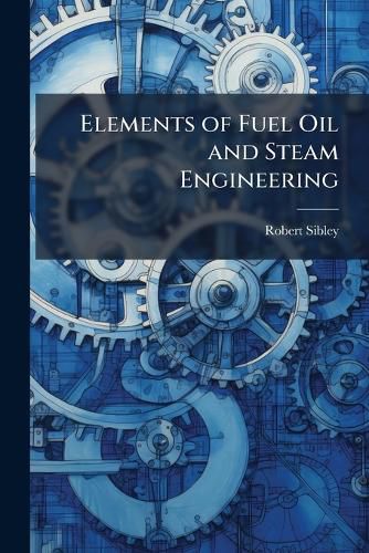 Cover image for Elements of Fuel Oil and Steam Engineering