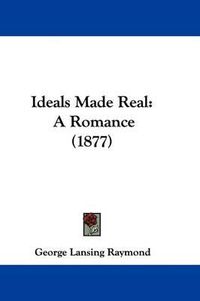 Cover image for Ideals Made Real: A Romance (1877)