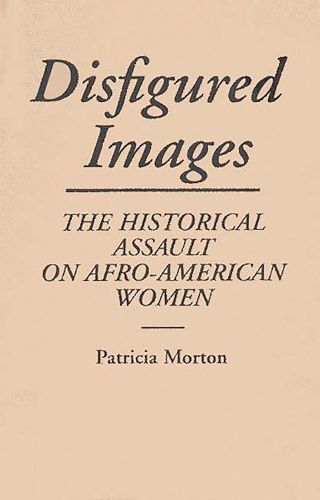 Cover image for Disfigured Images: The Historical Assault on Afro-American Women