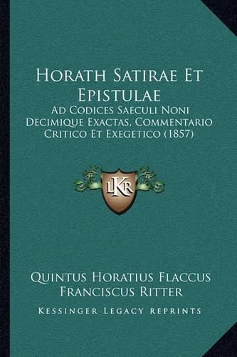 Cover image for Horath Satirae Et Epistulae: Ad Codices Saeculi Noni Decimique Exactas, Commentario Critico Et Exegetico (1857)