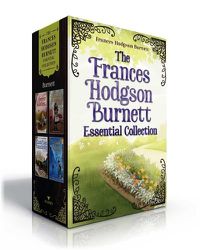 Cover image for The Frances Hodgson Burnett Essential Collection: The Secret Garden; A Little Princess; Little Lord Fauntleroy; The Lost Prince