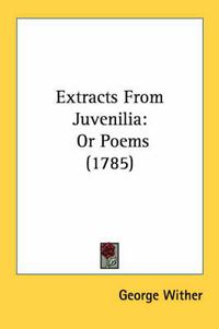 Cover image for Extracts from Juvenilia: Or Poems (1785)