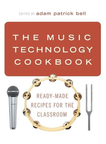 Cover image for The Music Technology Cookbook: Ready-Made Recipes for the Classroom