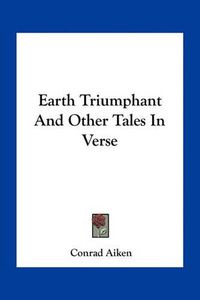 Cover image for Earth Triumphant and Other Tales in Verse