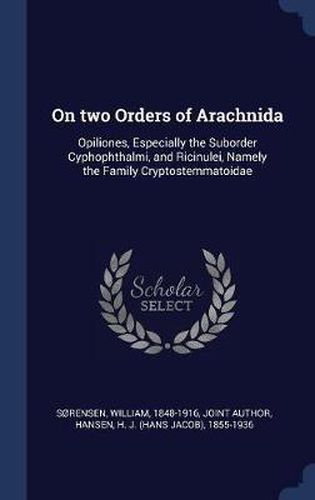 On Two Orders of Arachnida: Opiliones, Especially the Suborder Cyphophthalmi, and Ricinulei, Namely the Family Cryptostemmatoidae