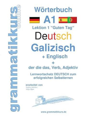 Cover image for Woerterbuch Deutsch - Galizisch - Englisch Niveau A1: Lernwortschatz A1 Lektion 1  Guten Tag Sprachkurs deutsch zum erfolgreichen Selbstlernen fur TeilnehmerInnen aus Galizien, Spanien, Portugal