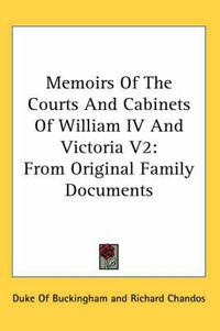 Cover image for Memoirs of the Courts and Cabinets of William IV and Victoria V2: From Original Family Documents