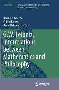 Cover image for G.W. Leibniz, Interrelations between Mathematics and Philosophy