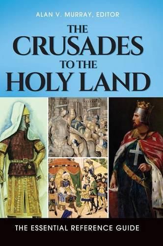 Cover image for The Crusades to the Holy Land: The Essential Reference Guide