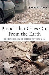 Cover image for Blood That Cries Out From the Earth: The Psychology of Religious Terrorism