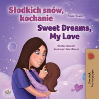 Cover image for Sweet Dreams, My Love (Polish English Bilingual Children's Book)