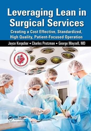 Cover image for Leveraging Lean in Surgical Services: Creating a Cost Effective, Standardized, High Quality, Patient-Focused Operation