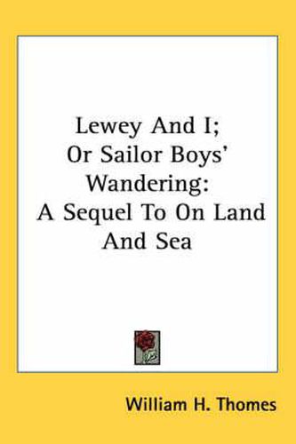 Lewey and I; Or Sailor Boys' Wandering: A Sequel to on Land and Sea