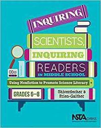 Cover image for Inquiring Scientists, Inquiring Readers in Middle School: Using Nonfiction to Promote Science Literacy