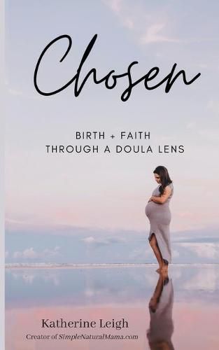 Cover image for Chosen: Birth + Faith Through A Doula Lens