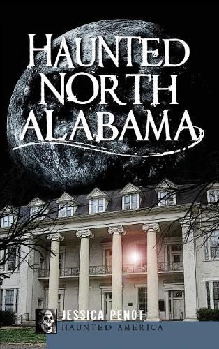 Cover image for Haunted North Alabama: The Phantoms of the South