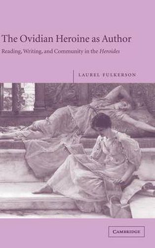 The Ovidian Heroine as Author: Reading, Writing, and Community in the Heroides