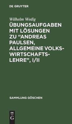 UEbungsaufgaben Mit Loesungen Zu  Andreas Paulsen, Allgemeine Volkswirtschaftslehre , I/II