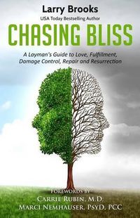 Cover image for Chasing Bliss: A Layman's Guide to Love, Fulfillment, Damage Control, Repair and Resurrection
