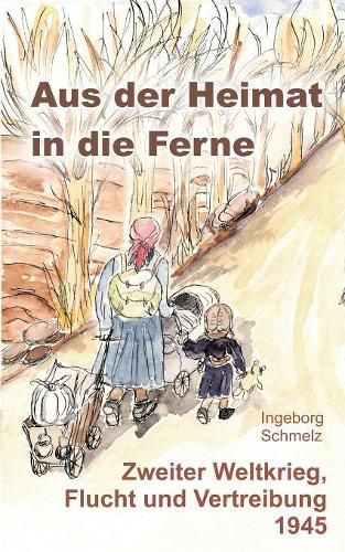 Cover image for Aus der Heimat in die Ferne: Zweiter Weltkrieg, Flucht und Vertreibung 1945