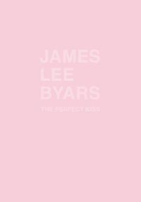 Cover image for James Lee Byars: The Perfect Kiss