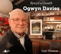 Cover image for Bywyd a Gwaith yr Artist Ogwyn Davies / Ogwyn Davies: A Life in Art