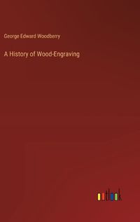 Cover image for A History of Wood-Engraving