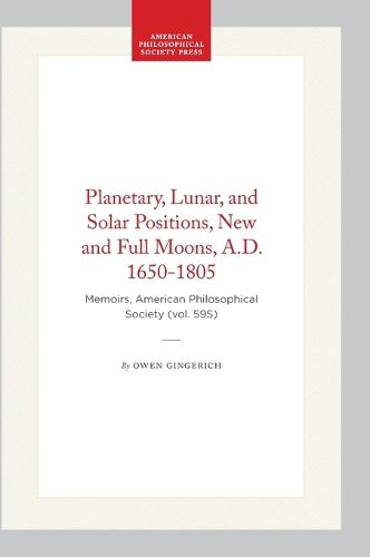 Cover image for Planetary, Lunar, and Solar Positions, New and Full Moons, a.D. 1650-1805