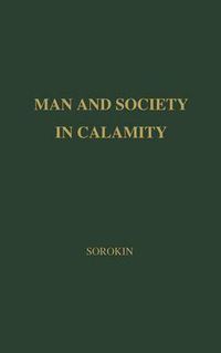 Cover image for Man and Society in Calamity: The Effects of War, Revolution, Famine, Pestilence upon Human Mind, Behavior, Social Organization and Cultural Life