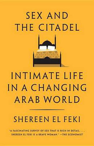 Sex and the Citadel: Intimate Life in a Changing Arab World