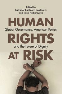 Cover image for Human Rights at Risk: Global Governance, American Power, and the Future of Dignity