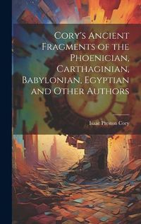 Cover image for Cory's Ancient Fragments of the Phoenician, Carthaginian, Babylonian, Egyptian and Other Authors