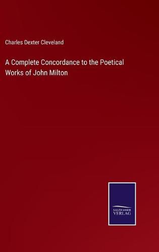 A Complete Concordance to the Poetical Works of John Milton