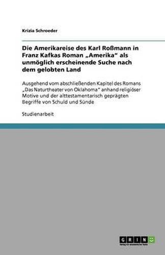 Die Amerikareise des Karl Rossmann in Franz Kafkas Roman  Amerika  als unmoeglich erscheinende Suche nach dem gelobten Land