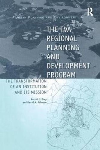Cover image for The TVA Regional Planning and Development Program: The Transformation of an Institution and Its Mission