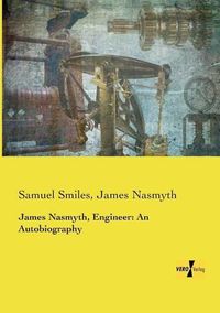 Cover image for James Nasmyth, Engineer: An Autobiography