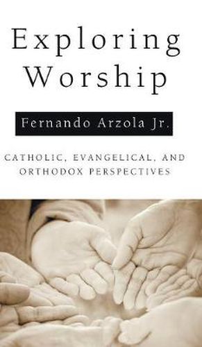 Exploring Worship: Catholic, Evangelical, and Orthodox Perspectives