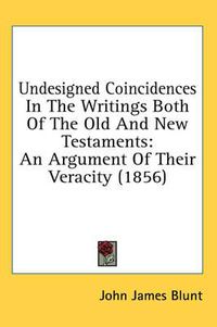 Cover image for Undesigned Coincidences in the Writings Both of the Old and New Testaments: An Argument of Their Veracity (1856)