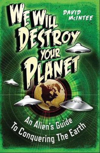 Cover image for We Will Destroy Your Planet: An Alien's Guide to Conquering the Earth