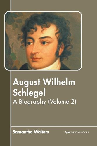 Cover image for August Wilhelm Schlegel: A Biography (Volume 2)