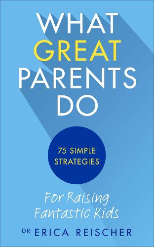 Cover image for What Great Parents Do: 75 simple strategies for raising fantastic kids